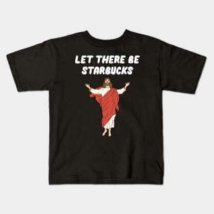 Let There Be Starbucks Kids T-Shirt